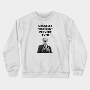 Greatest Pervert Ever (Joe Biden) Crewneck Sweatshirt